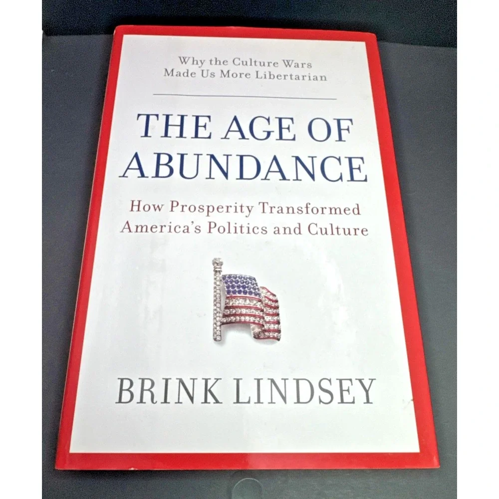 The Age of Abundance: How Prosperity Transformed America's Politics and Cultur..